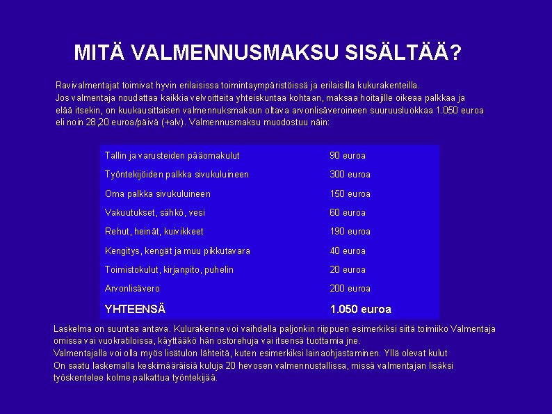 MITÄ VALMENNUSMAKSU SISÄLTÄÄ? Ravivalmentajat toimivat hyvin erilaisissa toimintaympäristöissä ja erilaisilla kukurakenteilla. Jos valmentaja noudattaa