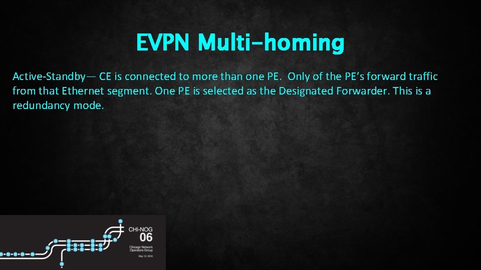 EVPN Multi-homing Active-Standby— CE is connected to more than one PE. Only of the