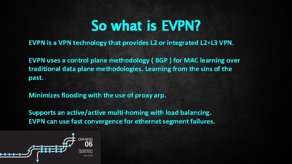 So what is EVPN? EVPN is a VPN technology that provides L 2 or