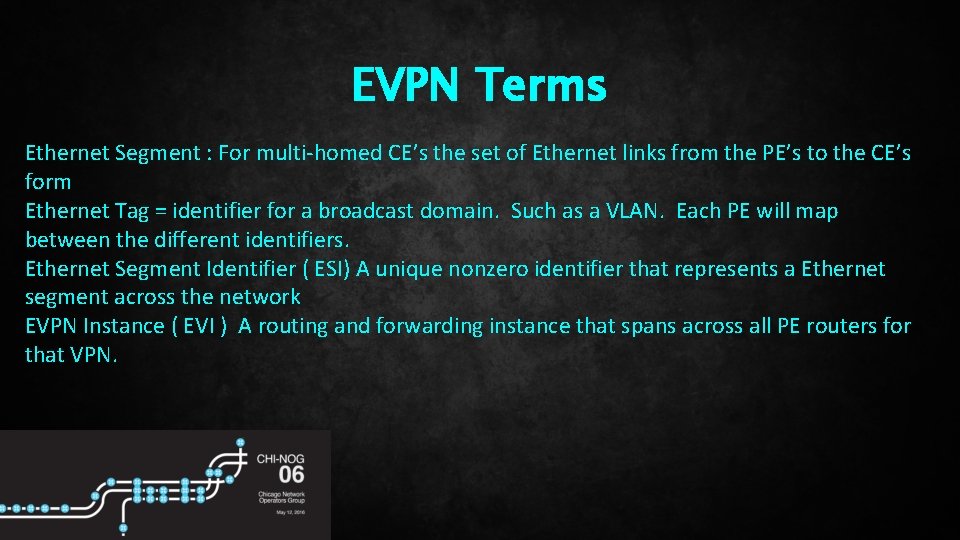 EVPN Terms Ethernet Segment : For multi-homed CE’s the set of Ethernet links from