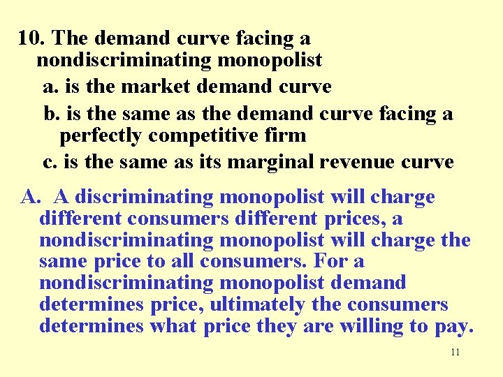 10. The demand curve facing a nondiscriminating monopolist a. is the market demand curve