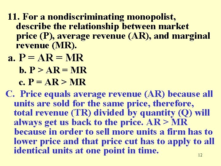 11. For a nondiscriminating monopolist, describe the relationship between market price (P), average revenue