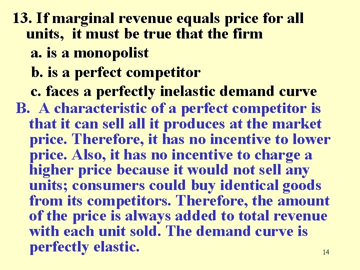 13. If marginal revenue equals price for all units, it must be true that