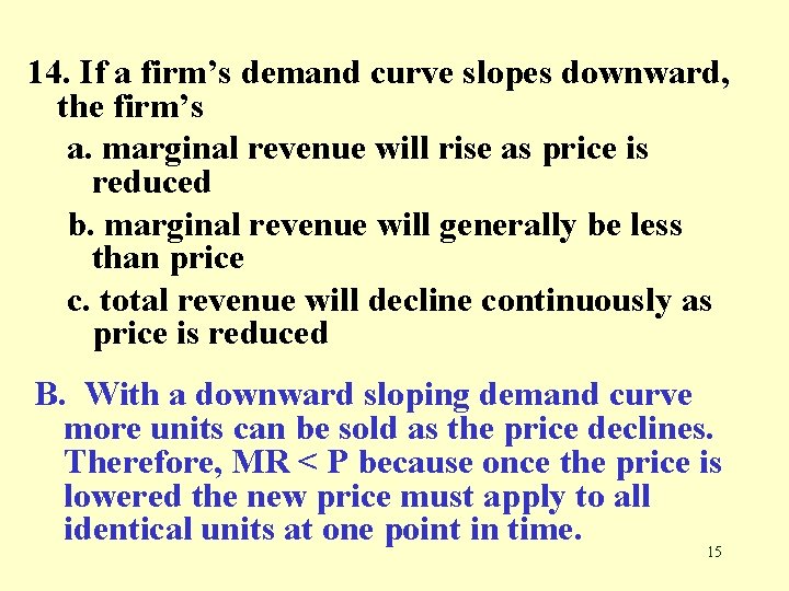 14. If a firm’s demand curve slopes downward, the firm’s a. marginal revenue will