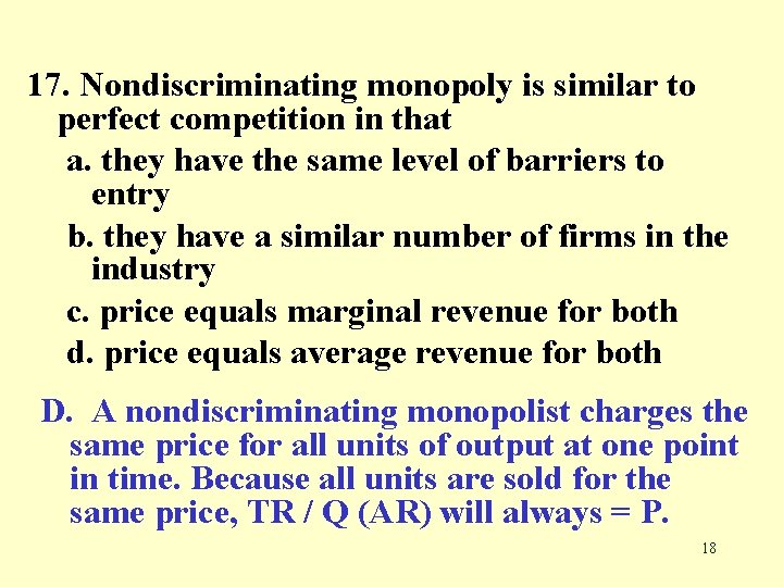 17. Nondiscriminating monopoly is similar to perfect competition in that a. they have the