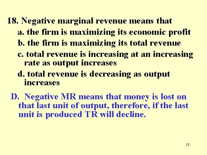 18. Negative marginal revenue means that a. the firm is maximizing its economic profit