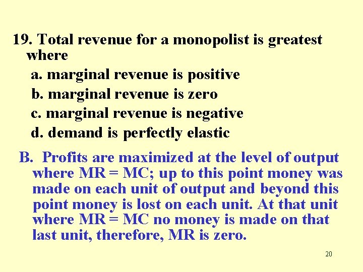 19. Total revenue for a monopolist is greatest where a. marginal revenue is positive