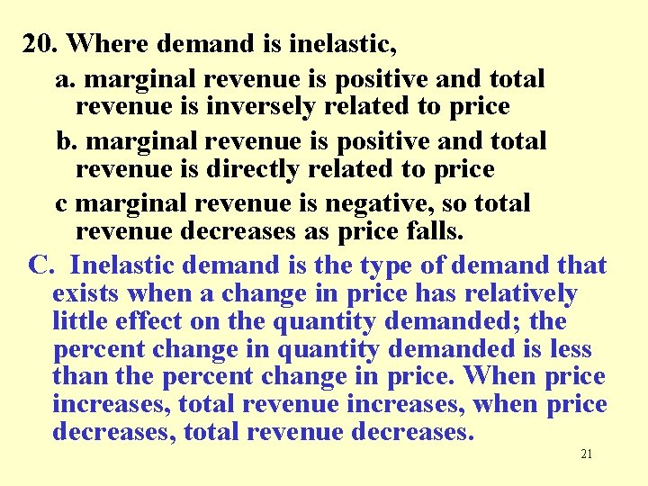 20. Where demand is inelastic, a. marginal revenue is positive and total revenue is