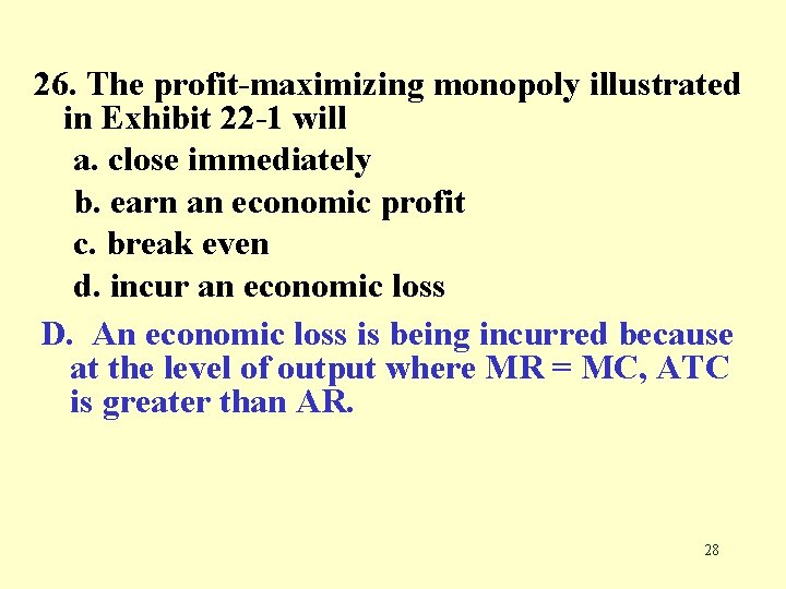 26. The profit-maximizing monopoly illustrated in Exhibit 22 -1 will a. close immediately b.