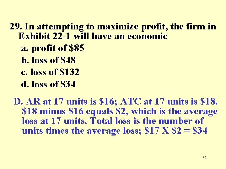 29. In attempting to maximize profit, the firm in Exhibit 22 -1 will have