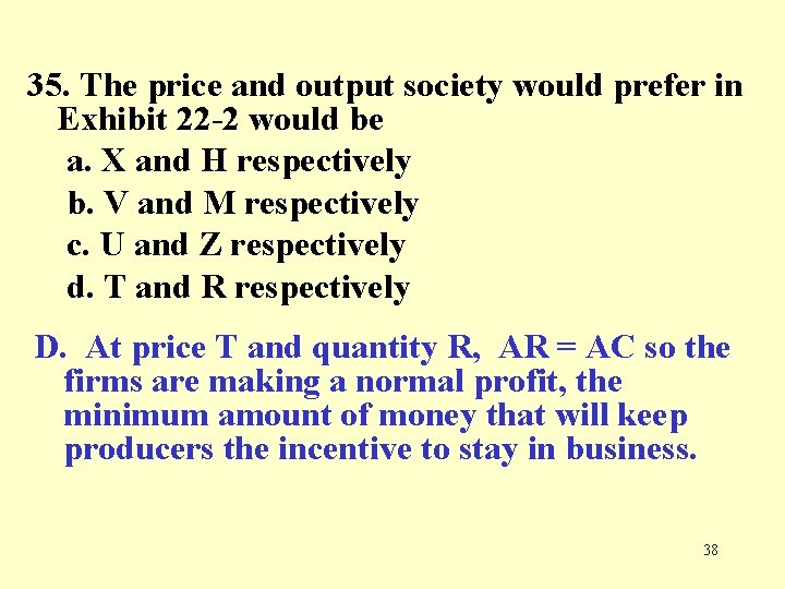 35. The price and output society would prefer in Exhibit 22 -2 would be