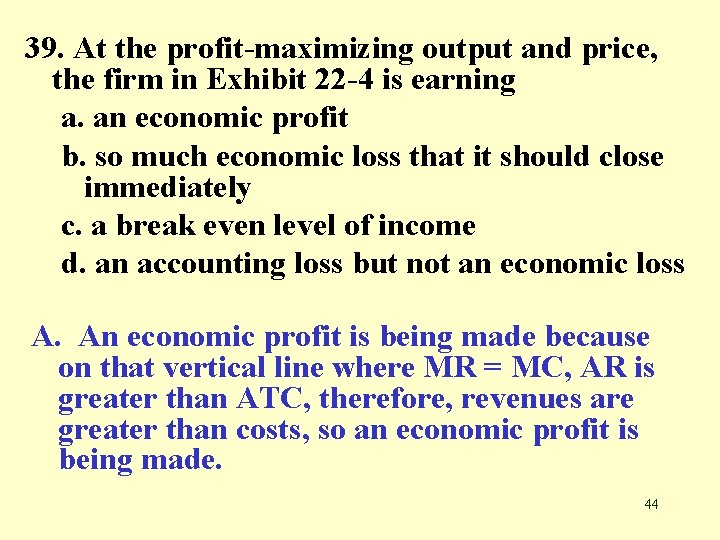 39. At the profit-maximizing output and price, the firm in Exhibit 22 -4 is