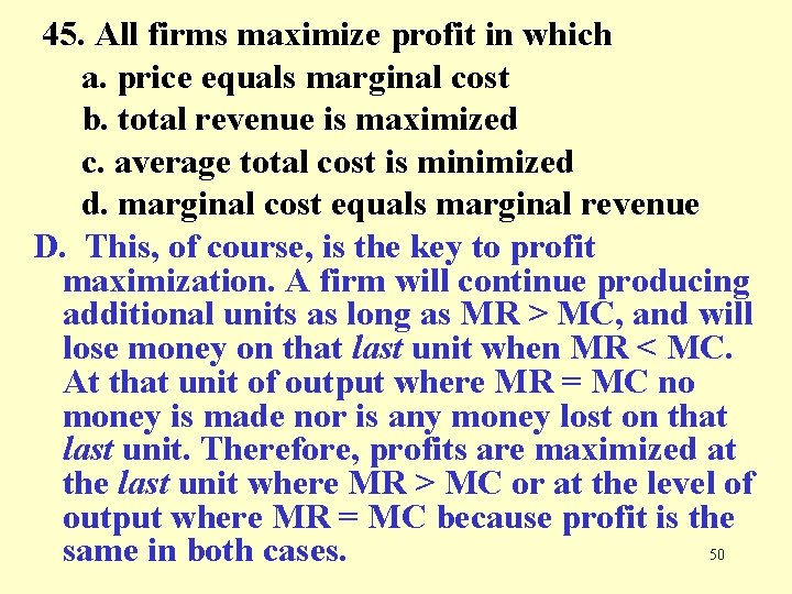 45. All firms maximize profit in which a. price equals marginal cost b. total