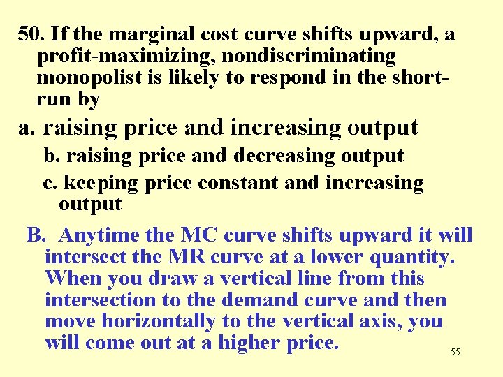 50. If the marginal cost curve shifts upward, a profit-maximizing, nondiscriminating monopolist is likely