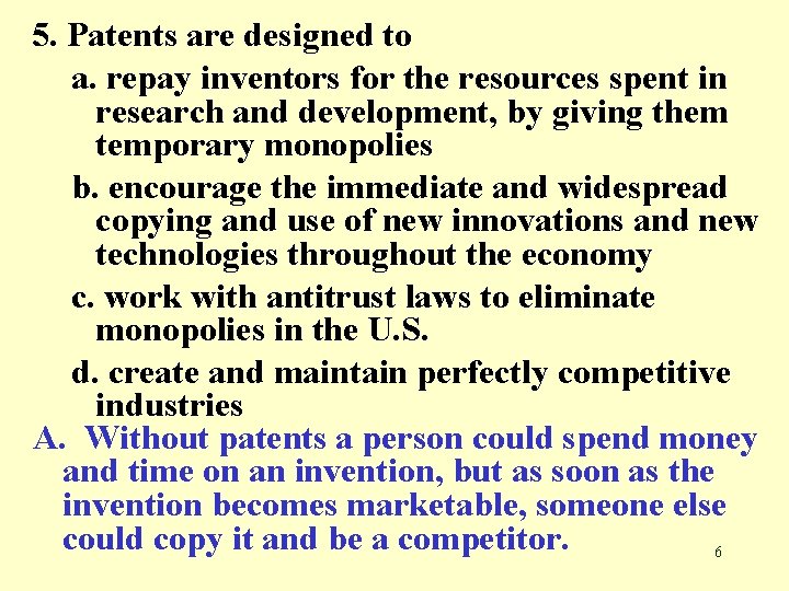 5. Patents are designed to a. repay inventors for the resources spent in research