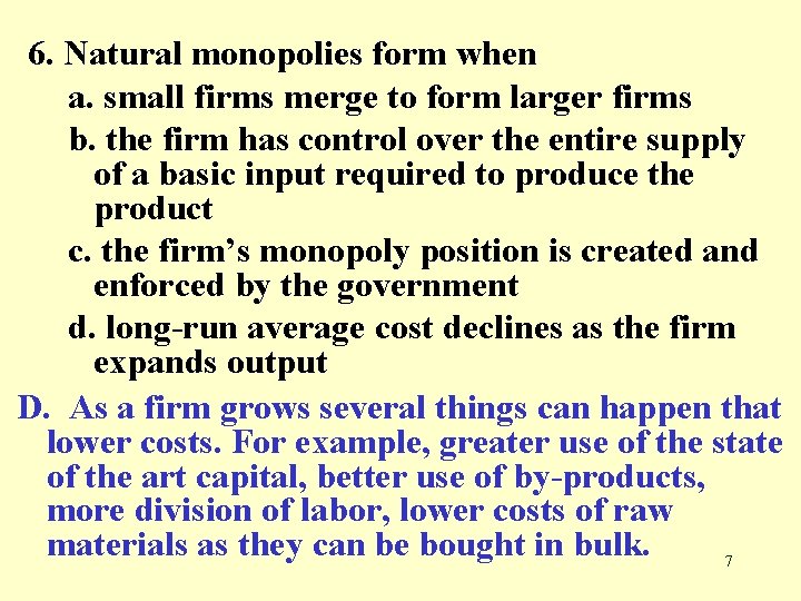 6. Natural monopolies form when a. small firms merge to form larger firms b.