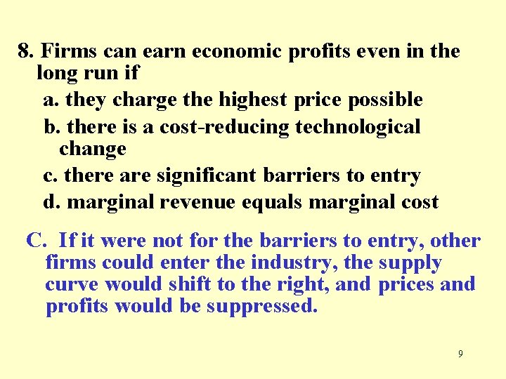 8. Firms can earn economic profits even in the long run if a. they