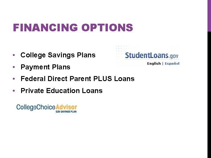 FINANCING OPTIONS • College Savings Plans • Payment Plans • Federal Direct Parent PLUS