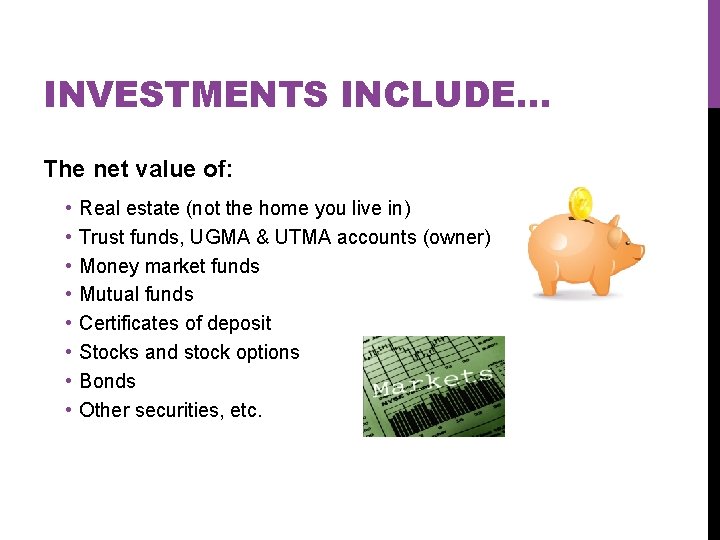 INVESTMENTS INCLUDE… The net value of: • • Real estate (not the home you