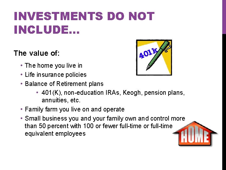 INVESTMENTS DO NOT INCLUDE… The value of: • The home you live in •