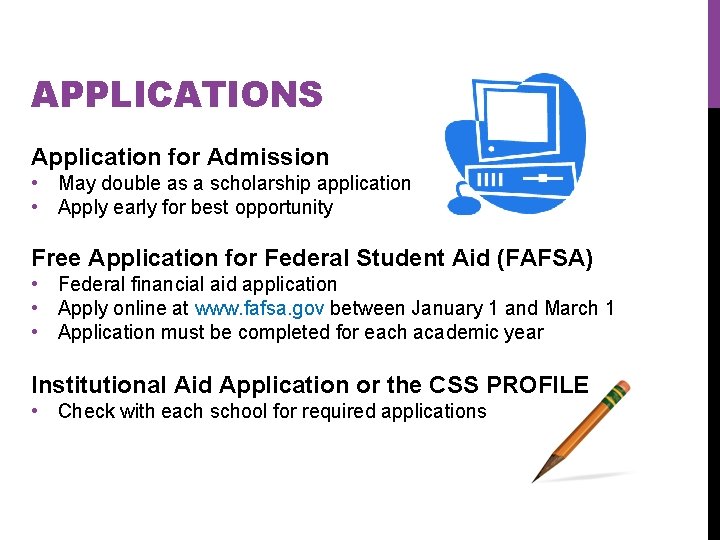 APPLICATIONS Application for Admission • May double as a scholarship application • Apply early