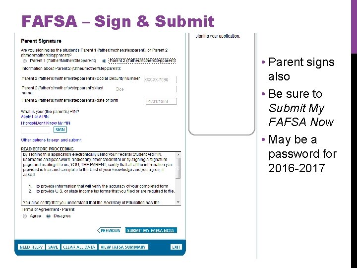 FAFSA – Sign & Submit • Parent signs also • Be sure to Submit