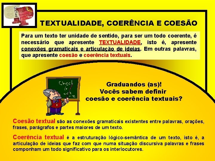 TEXTUALIDADE, COERÊNCIA E COESÃO Para um texto ter unidade de sentido, para ser um