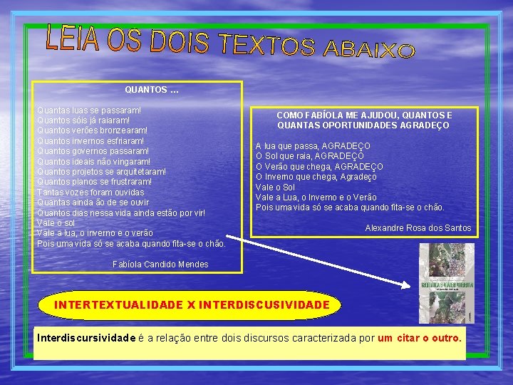 QUANTOS … Quantas luas se passaram! Quantos sóis já raiaram! Quantos verões bronzearam! Quantos