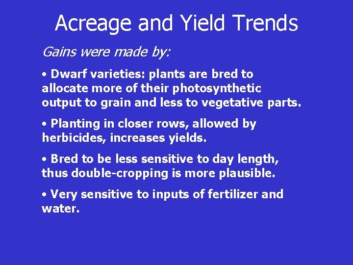 Acreage and Yield Trends Gains were made by: • Dwarf varieties: plants are bred