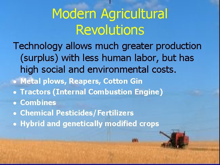 Modern Agricultural Revolutions Technology allows much greater production (surplus) with less human labor, but
