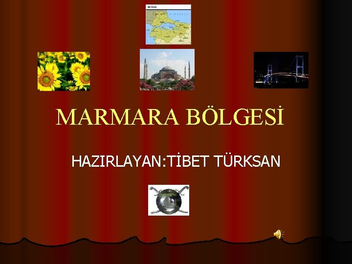 MARMARA BÖLGESİ HAZIRLAYAN: TİBET TÜRKSAN 