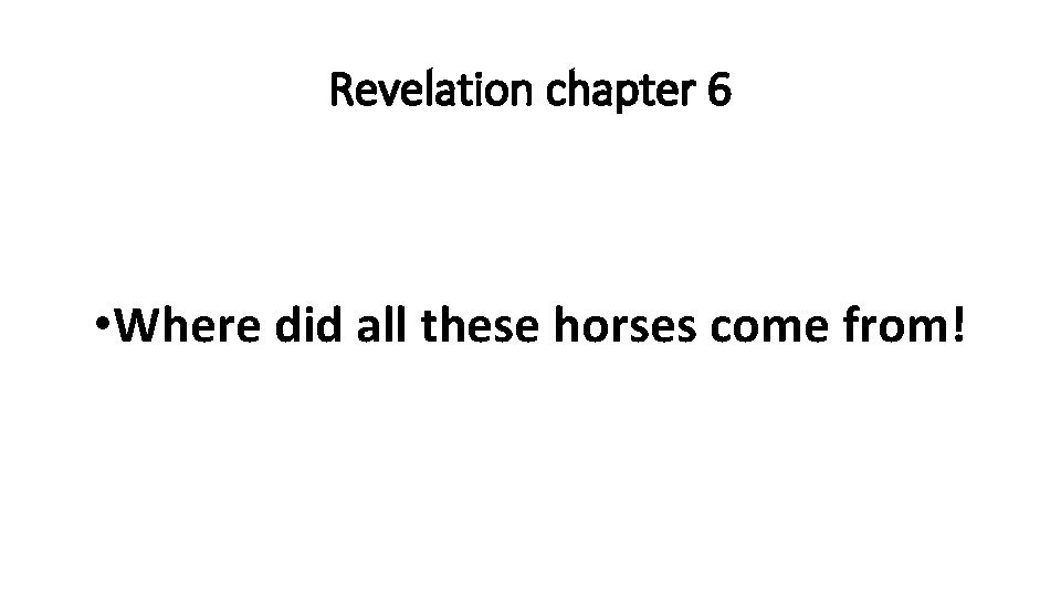 Revelation chapter 6 • Where did all these horses come from! 