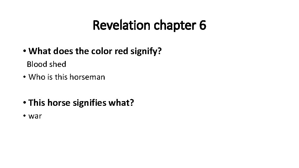Revelation chapter 6 • What does the color red signify? Blood shed • Who