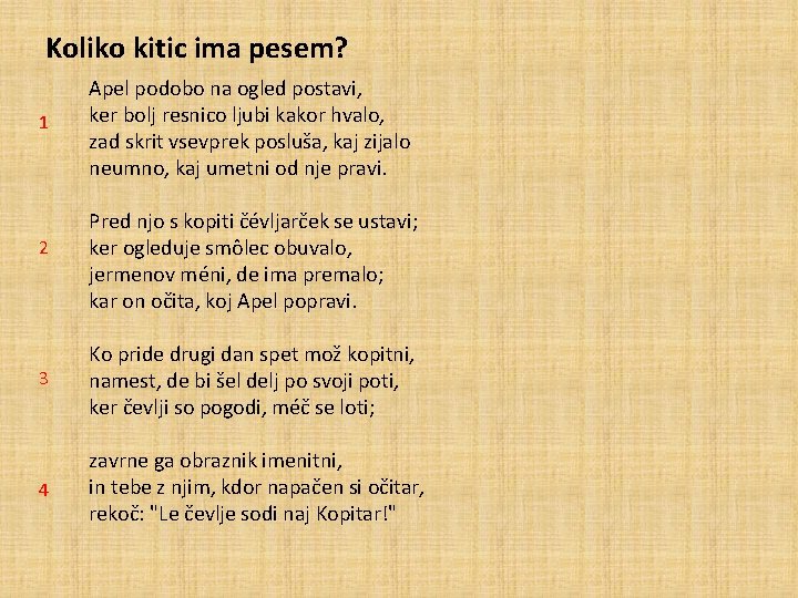 Koliko kitic ima pesem? 1 2 3 4 Apel podobo na ogled postavi, ker