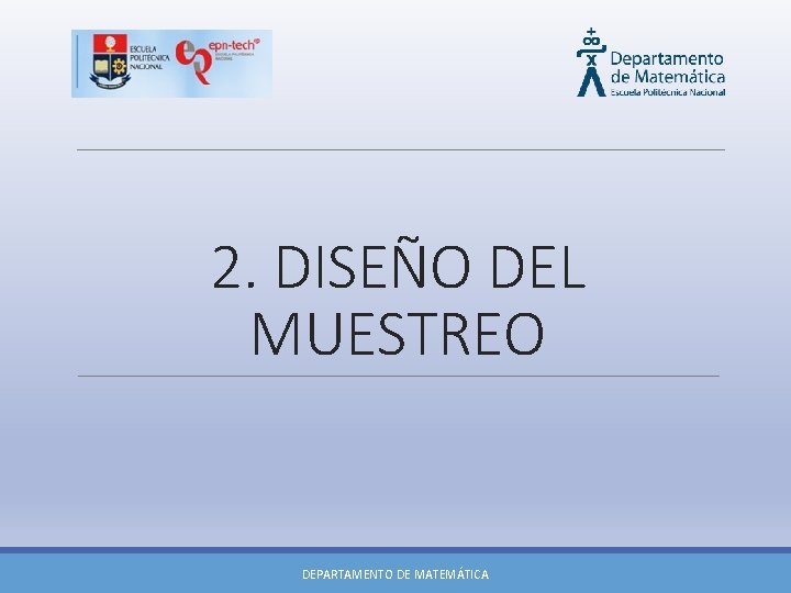 2. DISEÑO DEL MUESTREO DEPARTAMENTO DE MATEMÁTICA 