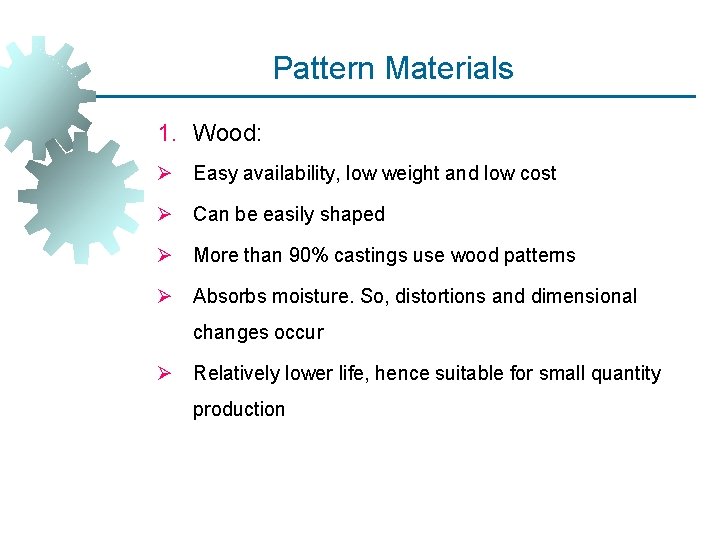 Pattern Materials 1. Wood: Ø Easy availability, low weight and low cost Ø Can Pattern Materials 1. Wood: Ø Easy availability, low weight and low cost Ø Can
