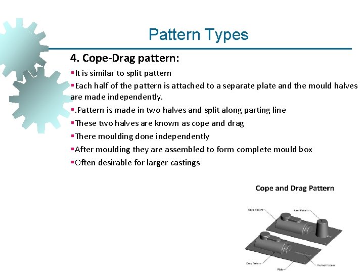 Pattern Types 4. Cope-Drag pattern: §It is similar to split pattern §Each half of Pattern Types 4. Cope-Drag pattern: §It is similar to split pattern §Each half of