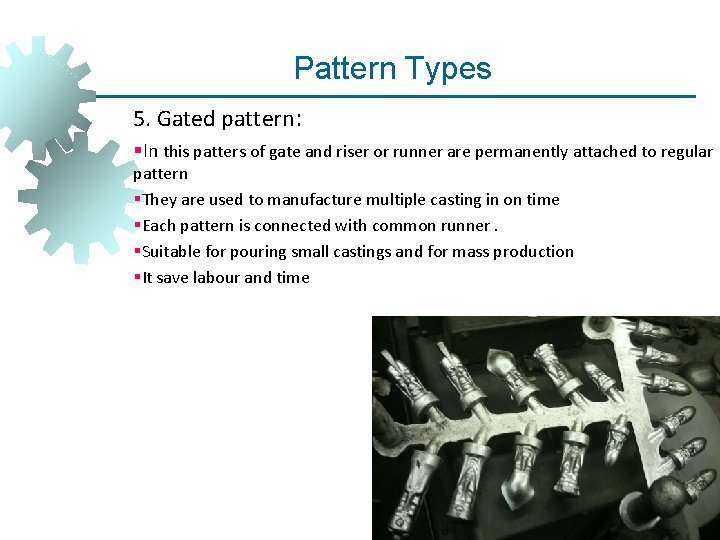 Pattern Types 5. Gated pattern: §In this patters of gate and riser or runner Pattern Types 5. Gated pattern: §In this patters of gate and riser or runner