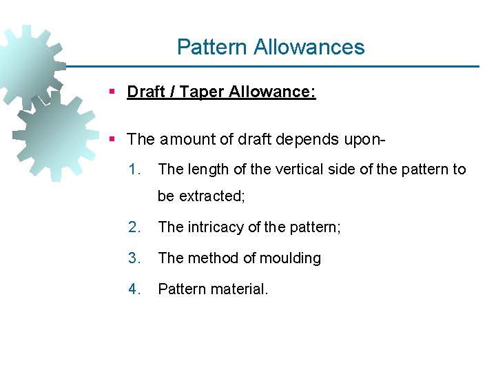 Pattern Allowances § Draft / Taper Allowance: § The amount of draft depends upon Pattern Allowances § Draft / Taper Allowance: § The amount of draft depends upon