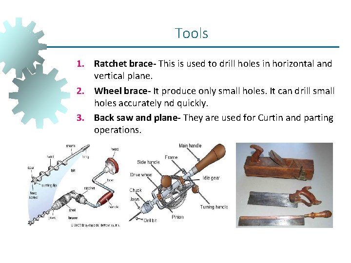 Tools 1. Ratchet brace- This is used to drill holes in horizontal and vertical Tools 1. Ratchet brace- This is used to drill holes in horizontal and vertical