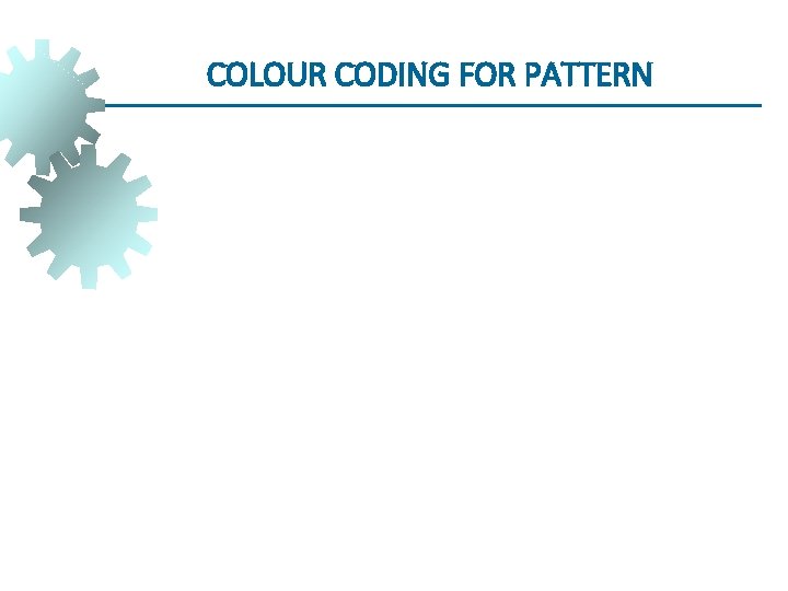 COLOUR CODING FOR PATTERN COLOUR CODING FOR PATTERN