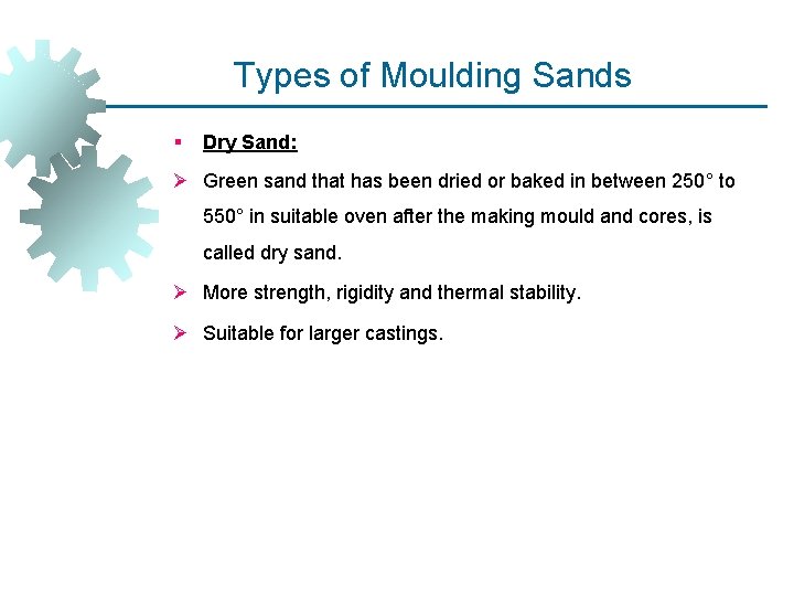 Types of Moulding Sands § Dry Sand: Ø Green sand that has been dried Types of Moulding Sands § Dry Sand: Ø Green sand that has been dried