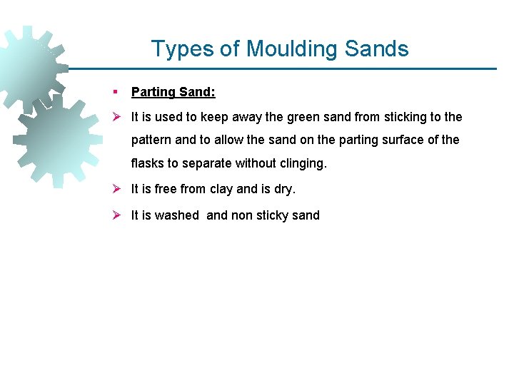 Types of Moulding Sands § Parting Sand: Ø It is used to keep away Types of Moulding Sands § Parting Sand: Ø It is used to keep away