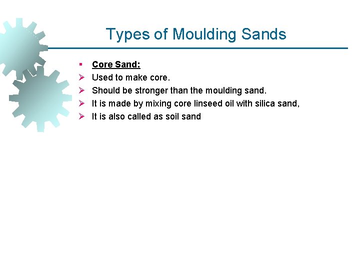 Types of Moulding Sands § Ø Ø Core Sand: Used to make core. Should Types of Moulding Sands § Ø Ø Core Sand: Used to make core. Should
