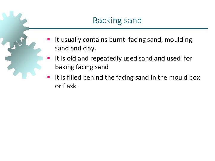 Backing sand § It usually contains burnt facing sand, moulding sand clay. § It Backing sand § It usually contains burnt facing sand, moulding sand clay. § It