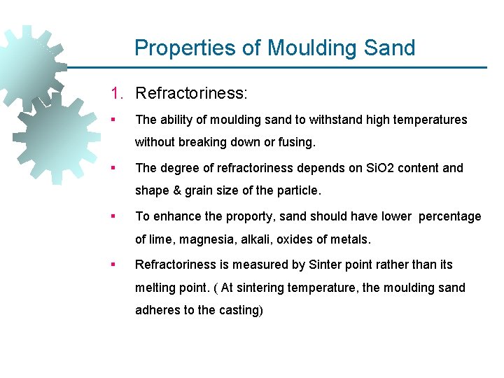 Properties of Moulding Sand 1. Refractoriness: § The ability of moulding sand to withstand Properties of Moulding Sand 1. Refractoriness: § The ability of moulding sand to withstand