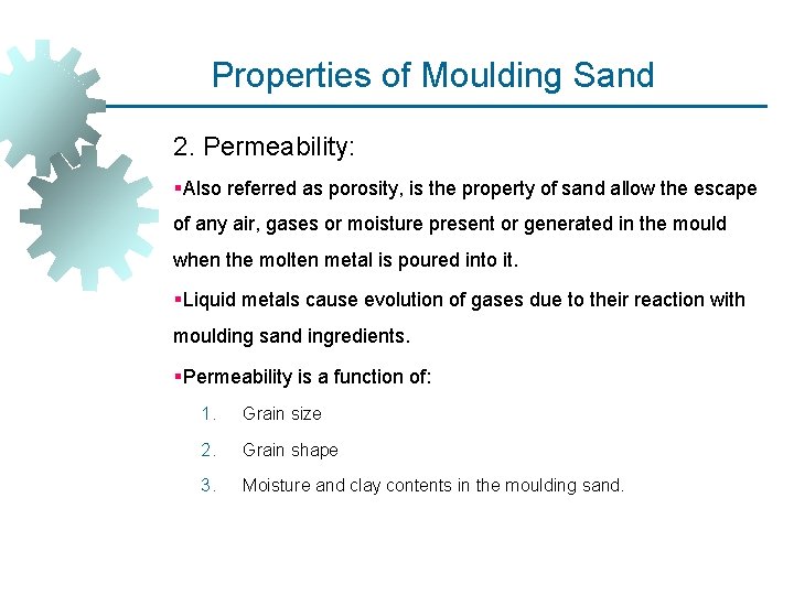 Properties of Moulding Sand 2. Permeability: §Also referred as porosity, is the property of Properties of Moulding Sand 2. Permeability: §Also referred as porosity, is the property of