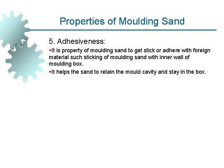 Properties of Moulding Sand 5. Adhesiveness: §It is property of moulding sand to get Properties of Moulding Sand 5. Adhesiveness: §It is property of moulding sand to get