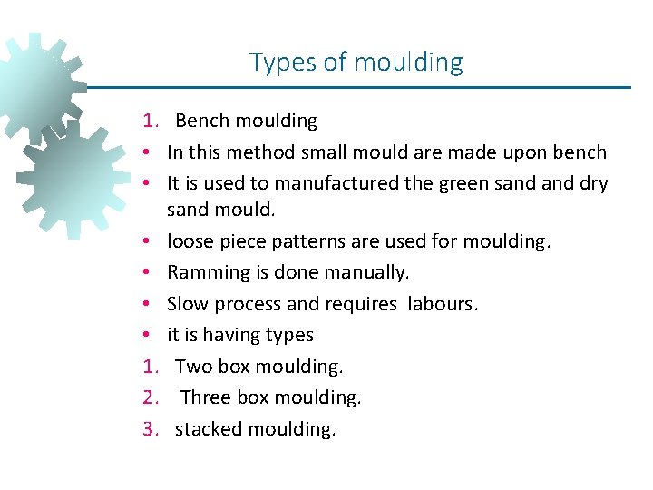 Types of moulding 1. Bench moulding • In this method small mould are made Types of moulding 1. Bench moulding • In this method small mould are made