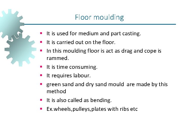 Floor moulding § It is used for medium and part casting. § It is Floor moulding § It is used for medium and part casting. § It is